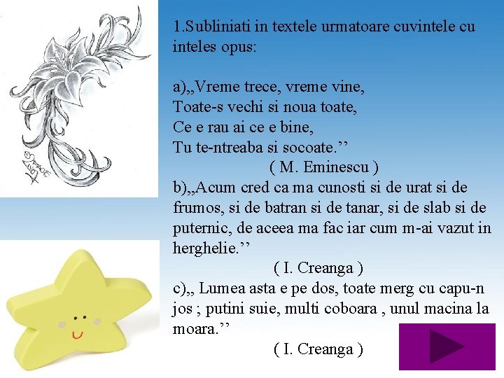 1. Subliniati in textele urmatoare cuvintele cu inteles opus: a), , Vreme trece, vreme