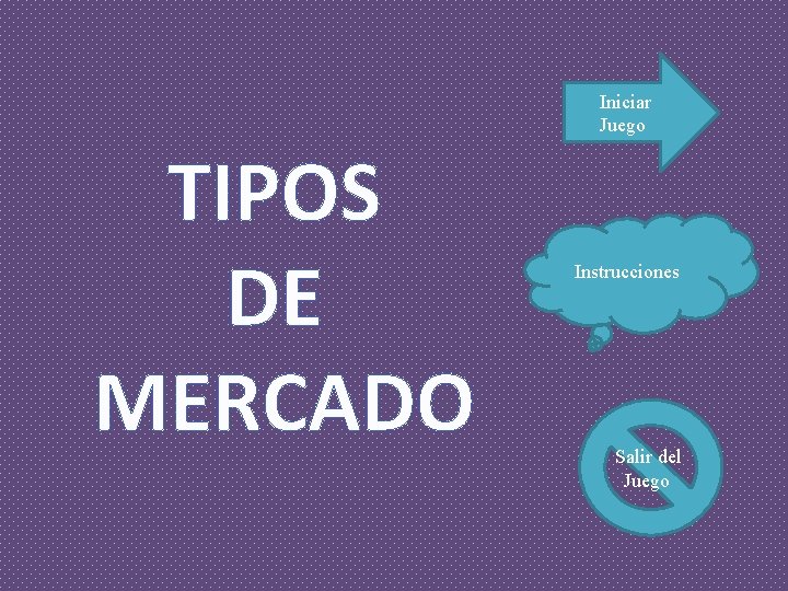 Iniciar Juego TIPOS DE MERCADO Instrucciones Salir del Juego 