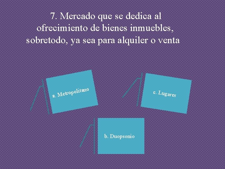 7. Mercado que se dedica al ofrecimiento de bienes inmuebles, sobretodo, ya sea para