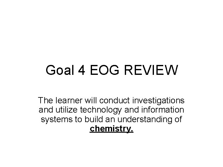 Goal 4 EOG REVIEW The learner will conduct investigations and utilize technology and information