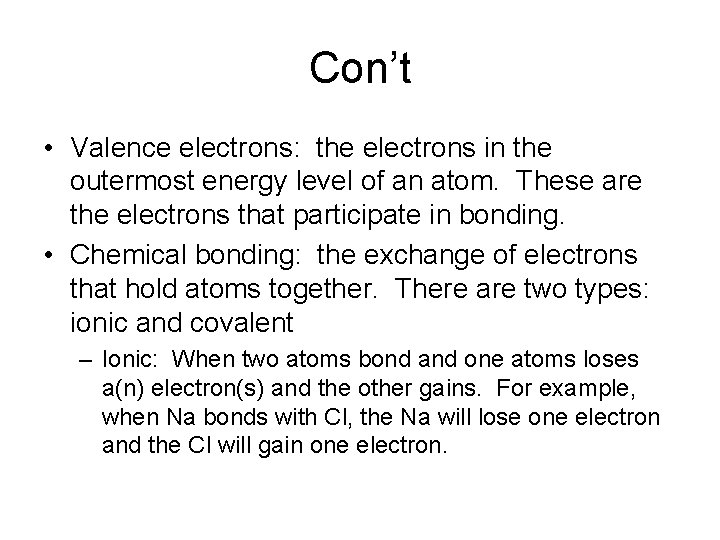 Con’t • Valence electrons: the electrons in the outermost energy level of an atom.