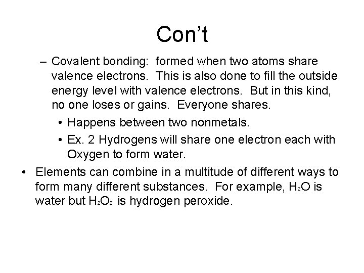 Con’t – Covalent bonding: formed when two atoms share valence electrons. This is also