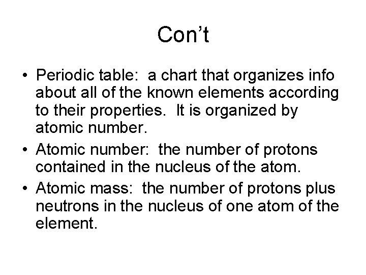 Con’t • Periodic table: a chart that organizes info about all of the known