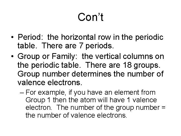 Con’t • Period: the horizontal row in the periodic table. There are 7 periods.