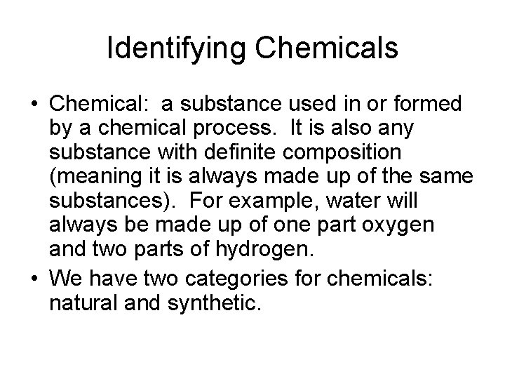 Identifying Chemicals • Chemical: a substance used in or formed by a chemical process.