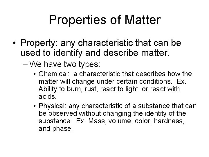 Properties of Matter • Property: any characteristic that can be used to identify and