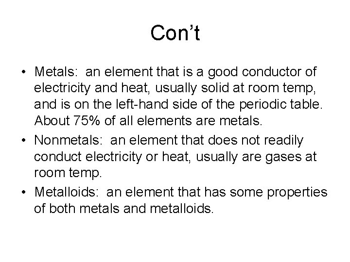 Con’t • Metals: an element that is a good conductor of electricity and heat,