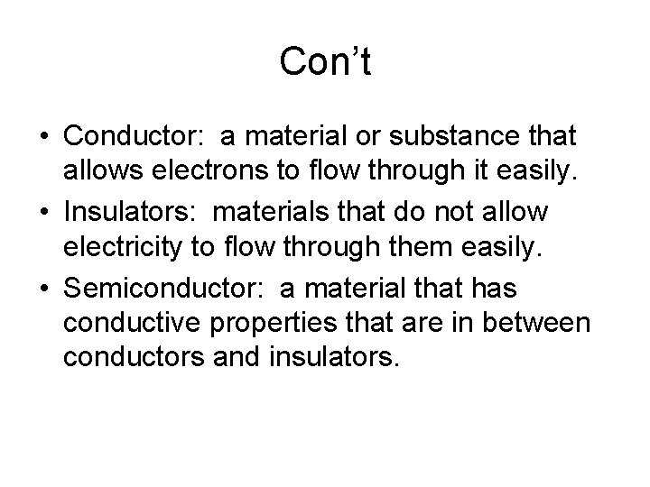 Con’t • Conductor: a material or substance that allows electrons to flow through it