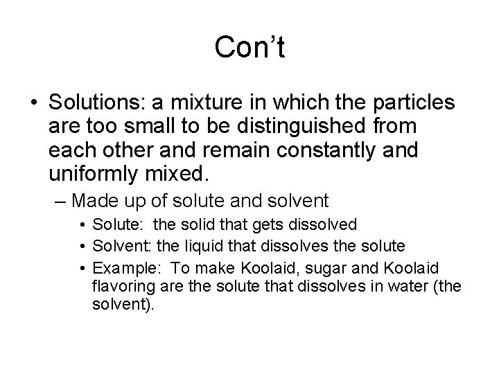 Con’t • Solutions: a mixture in which the particles are too small to be