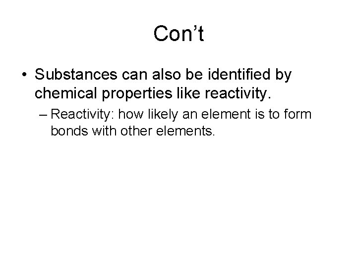 Con’t • Substances can also be identified by chemical properties like reactivity. – Reactivity: