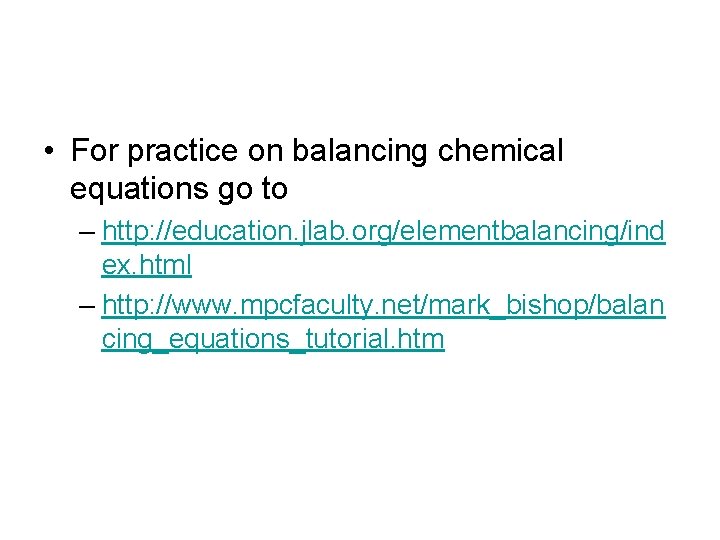  • For practice on balancing chemical equations go to – http: //education. jlab.