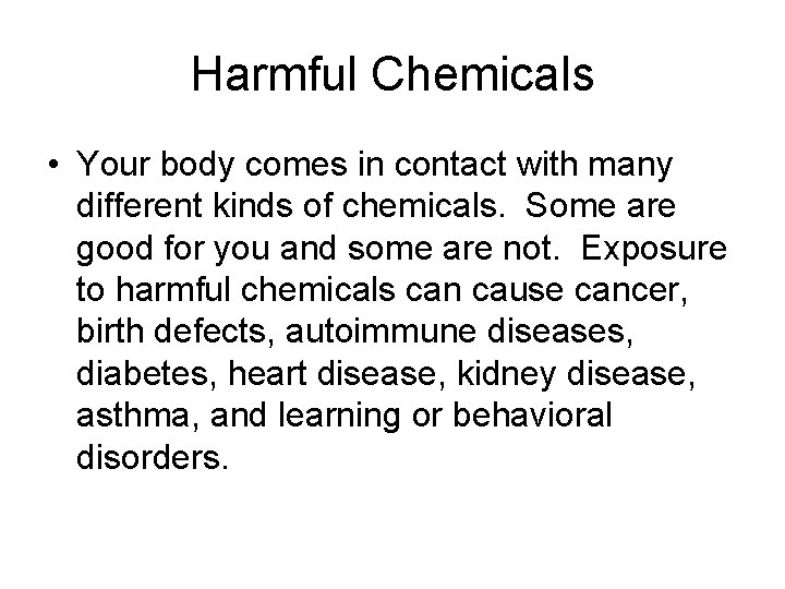 Harmful Chemicals • Your body comes in contact with many different kinds of chemicals.