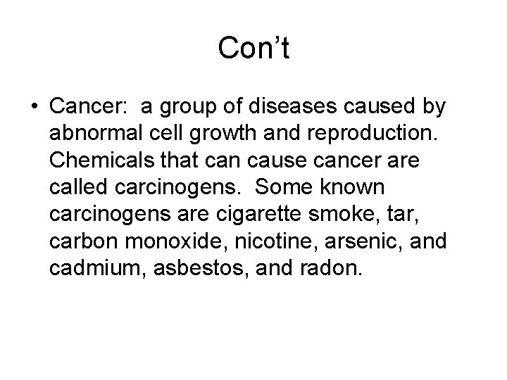 Con’t • Cancer: a group of diseases caused by abnormal cell growth and reproduction.