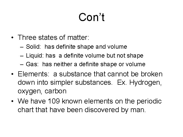 Con’t • Three states of matter: – Solid: has definite shape and volume –