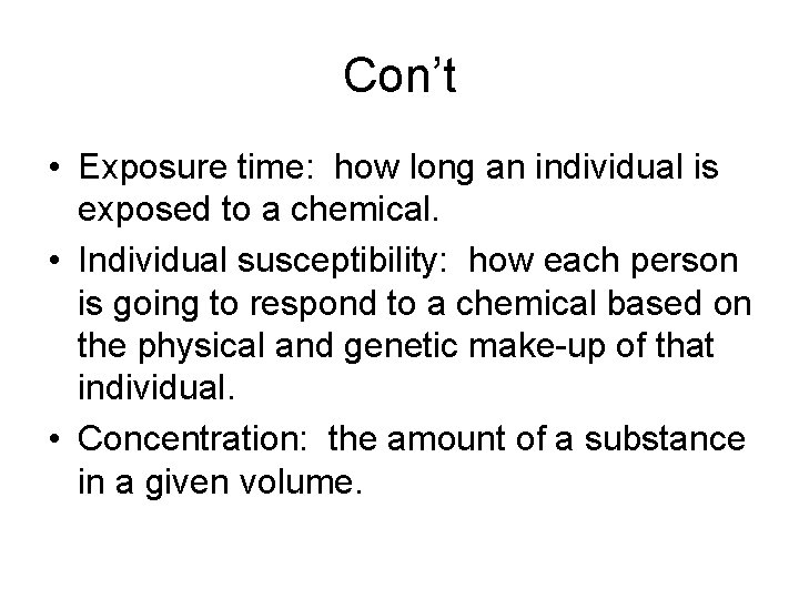 Con’t • Exposure time: how long an individual is exposed to a chemical. •