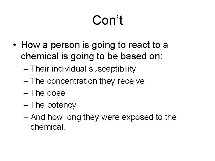 Con’t • How a person is going to react to a chemical is going