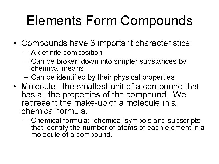 Elements Form Compounds • Compounds have 3 important characteristics: – A definite composition –