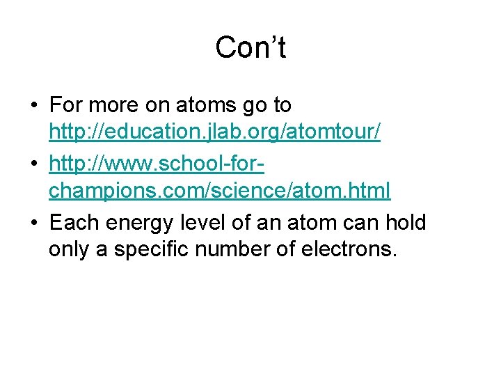 Con’t • For more on atoms go to http: //education. jlab. org/atomtour/ • http: