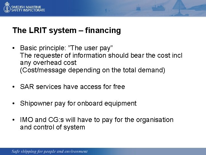 The LRIT system – financing • Basic principle: ”The user pay” The requester of