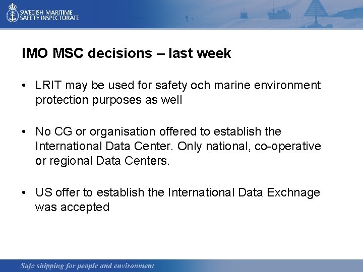 IMO MSC decisions – last week • LRIT may be used for safety och