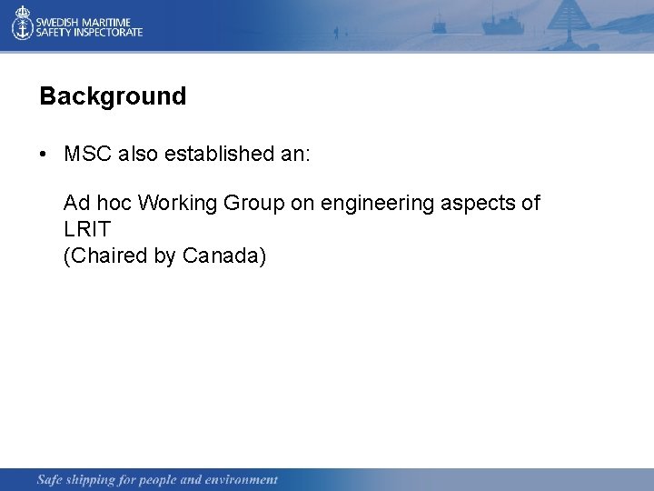 Background • MSC also established an: Ad hoc Working Group on engineering aspects of