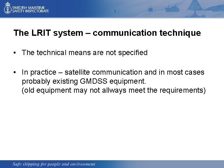 The LRIT system – communication technique • The technical means are not specified •