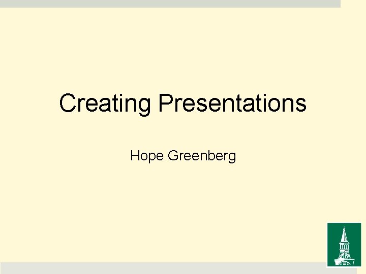 Creating Presentations Hope Greenberg 