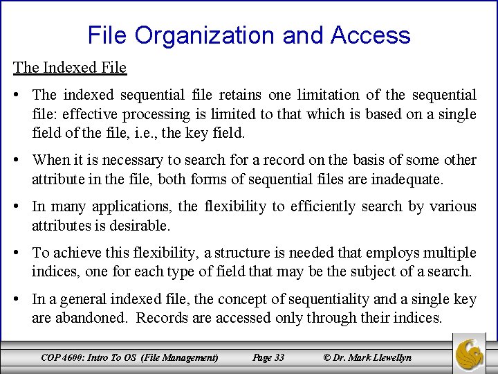 File Organization and Access The Indexed File • The indexed sequential file retains one