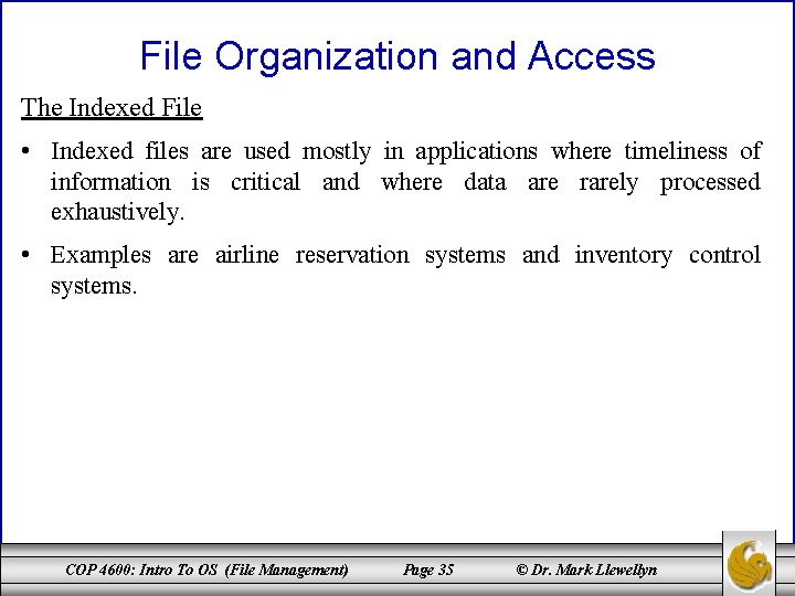 File Organization and Access The Indexed File • Indexed files are used mostly in