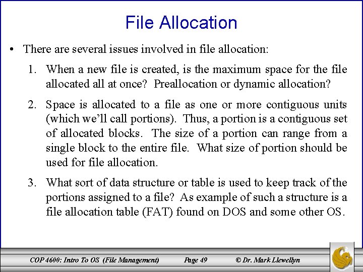 File Allocation • There are several issues involved in file allocation: 1. When a