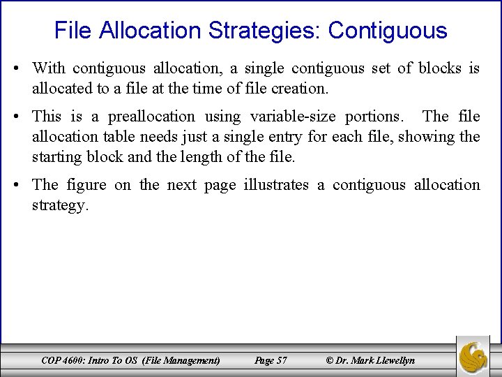 File Allocation Strategies: Contiguous • With contiguous allocation, a single contiguous set of blocks