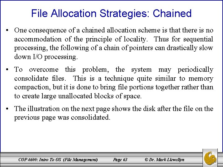 File Allocation Strategies: Chained • One consequence of a chained allocation scheme is that
