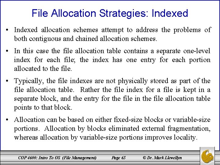 File Allocation Strategies: Indexed • Indexed allocation schemes attempt to address the problems of