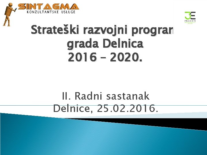 Strateški razvojni program grada Delnica 2016 – 2020. II. Radni sastanak Delnice, 25. 02.