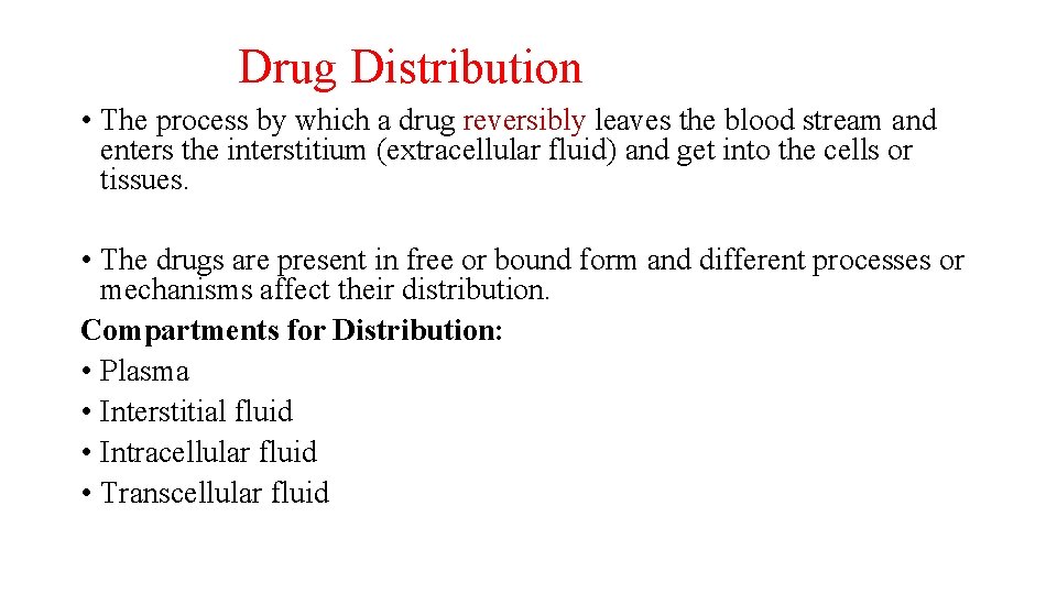 Drug Distribution • The process by which a drug reversibly leaves the blood stream