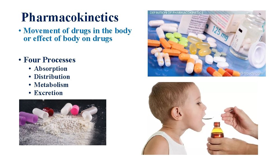 Pharmacokinetics • Movement of drugs in the body or effect of body on drugs