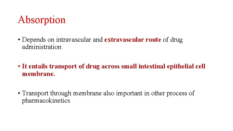 Absorption • Depends on intravascular and extravascular route of drug administration • It entails
