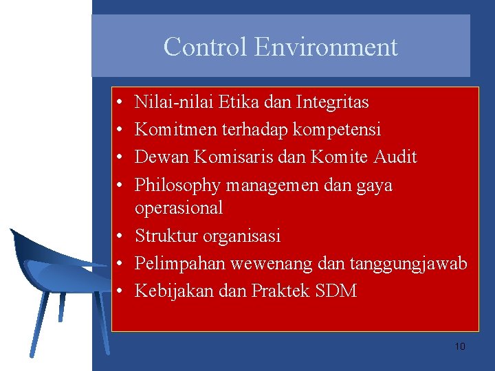 Control Environment • • Nilai-nilai Etika dan Integritas Komitmen terhadap kompetensi Dewan Komisaris dan