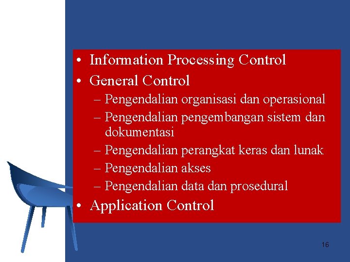  • Information Processing Control • General Control – Pengendalian organisasi dan operasional –