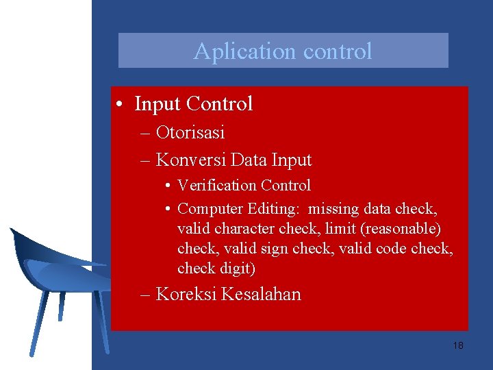 Aplication control • Input Control – Otorisasi – Konversi Data Input • Verification Control