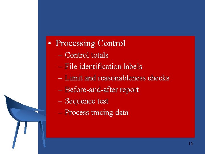  • Processing Control – Control totals – File identification labels – Limit and