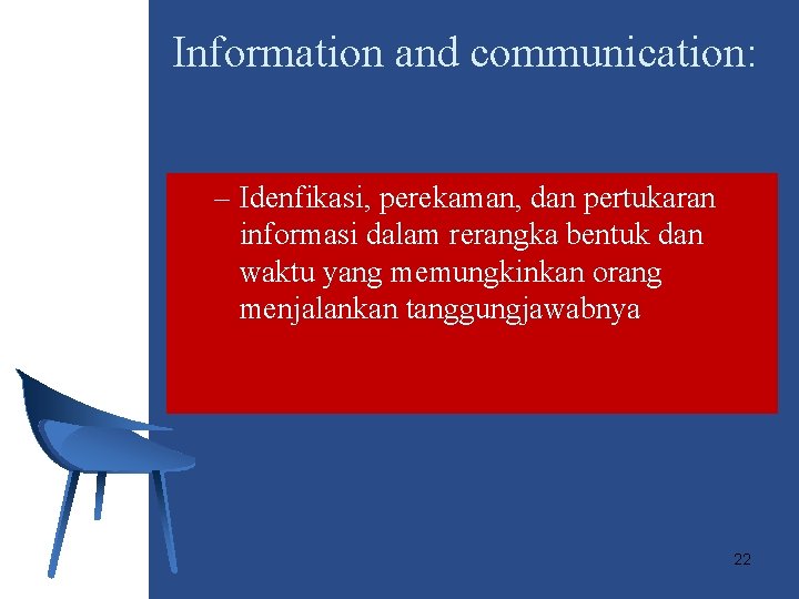 Information and communication: – Idenfikasi, perekaman, dan pertukaran informasi dalam rerangka bentuk dan waktu
