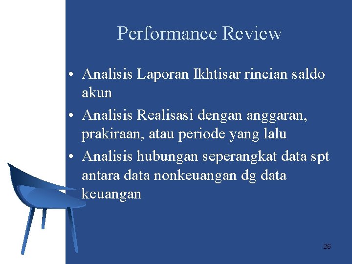 Performance Review • Analisis Laporan Ikhtisar rincian saldo akun • Analisis Realisasi dengan anggaran,
