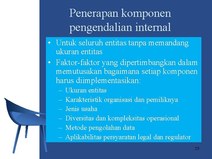 Penerapan komponen pengendalian internal • Untuk seluruh entitas tanpa memandang ukuran entitas • Faktor-faktor