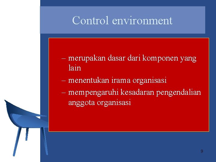 Control environment – merupakan dasar dari komponen yang lain – menentukan irama organisasi –