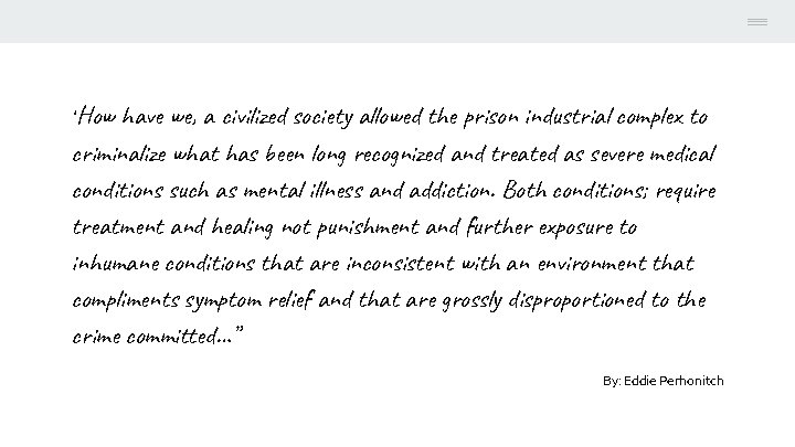 “How have we, a civilized society allowed the prison industrial complex to criminalize what