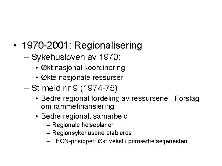  • 1970 -2001: Regionalisering – Sykehusloven av 1970: • Økt nasjonal koordinering •