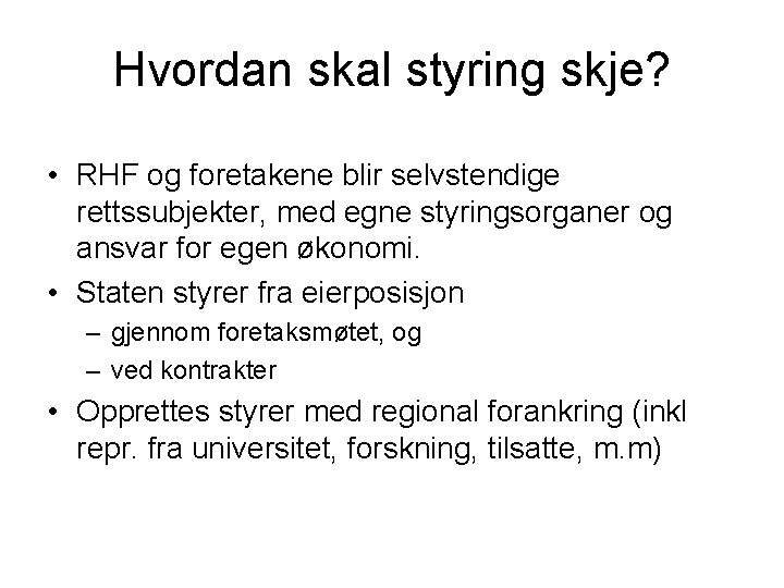 Hvordan skal styring skje? • RHF og foretakene blir selvstendige rettssubjekter, med egne styringsorganer