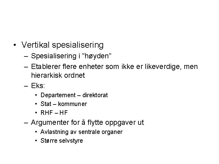  • Vertikal spesialisering – Spesialisering i ”høyden” – Etablerer flere enheter som ikke