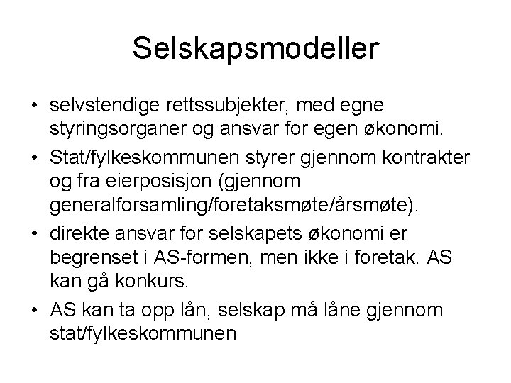 Selskapsmodeller • selvstendige rettssubjekter, med egne styringsorganer og ansvar for egen økonomi. • Stat/fylkeskommunen